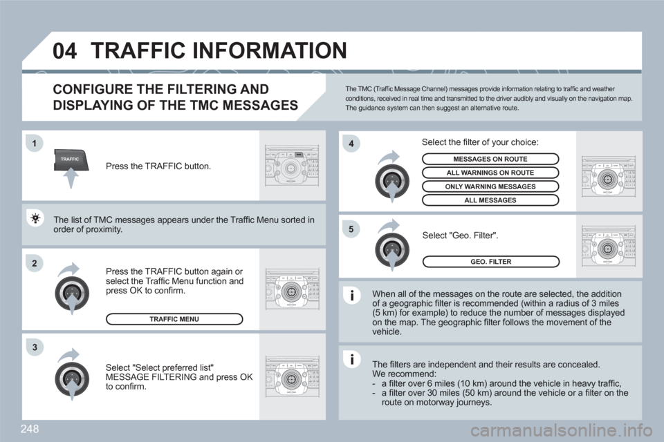Peugeot 308 SW BL 2011  Owners Manual 248
TRAFFIC
04
2ABC3DEF5JKL4GHI6MNO8TUV7PQRS9WXYZ0*#
1RADIOMEDIANAVESCTRAFFICSETUPADDRBOOK1
2
4
2ABC3DEF5JKL4GHI6MNO8TUV7PQRS9WXYZ0*#
1RADIOMEDIANAVESCTRAFFICSETUPADDRBOOK
2ABC3DEF5JKL4GHI6MNO8TUV7PQR