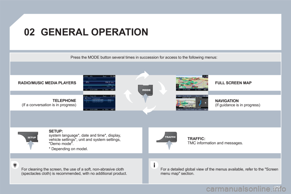 Peugeot 308 SW BL 2011 Owners Manual 275
02GENERAL OPERATION
For a detailed global view of the menus available, refer to the "Screen menu map" section.
Press the MODE button several times in succession for access to the following Peugeot 308 SW BL 2011 Owners Manual 275
02GENERAL OPERATION
For a detailed global view of the menus available, refer to the "Screen menu map" section.
Press the MODE button several times in succession for access to the following