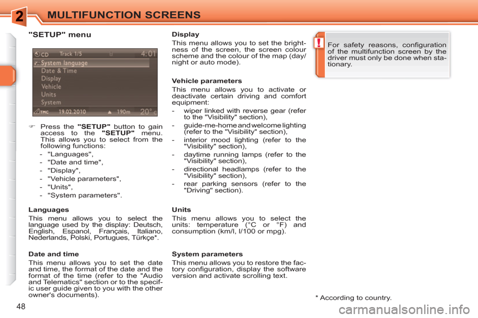 Peugeot 308 SW BL 2011 Service Manual !
48
MULTIFUNCTION SCREENS
   
 
 
�) 
  Press the  "SETUP" 
 button to gain 
access to the  "SETUP" 
 menu. 
This allows you to select from the 
following functions: 
   
 
-  "Languages", 
   
-   "