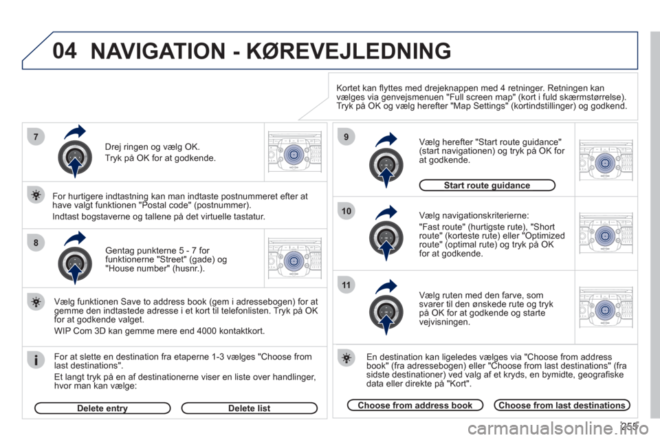 Peugeot 308 SW BL 2011  Instruktionsbog (in Danish) 255
04
2ABC3DEF5JKL4GHI6MNO8TUV7PQRS9WXYZ0*#
1RADIO MEDIANAV ESC TRAFFIC
SETUPADDR
BOOK7
8
9
10
11
2ABC3DEF5JKL4GHI6MNO8TUV7PQRS9WXYZ0*#
1RADIO MEDIANAV ESC TRAFFIC
SETUPADDR
BOOK
2ABC3DEF5JKL4GHI6MNO