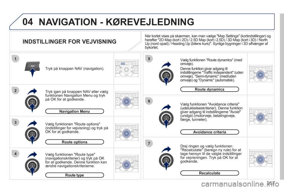 Peugeot 308 SW BL 2011  Instruktionsbog (in Danish) 257
04
2ABC3DEF5JKL4GHI6MNO8TUV7PQRS9WXYZ0*#
1RADIO MEDIANAVESC TRAFFIC
SETUPADDR
BOOK
2ABC3DEF5JKL4GHI6MNO8TUV7PQRS9WXYZ0*#
1RADIO MEDIANAV ESC TRAFFIC
SETUPADDR
BOOK
NAV
1
3
4
5
6
7
2ABC3DEF5JKL4GHI