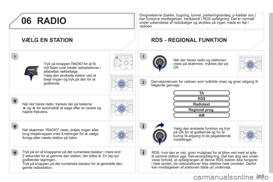 Peugeot 308 SW BL 2011  Instruktionsbog (in Danish) 265
06
11
2
NAV ESC TRAFFICRADIOMEDIA
2ABC3DEF5JKL4GHI6MNO8TUV7PQRS9WXYZ0*#
1RADIO MEDIANAV ESC TRAFFIC
SETUPADDR
BOOK
RADIO
2ABC3DEF5JKL4GHI6MNO8TUV7PQRS9WXYZ0*#
1RADIO MEDIANAV ESC TRAFFIC
SETUPADDR
