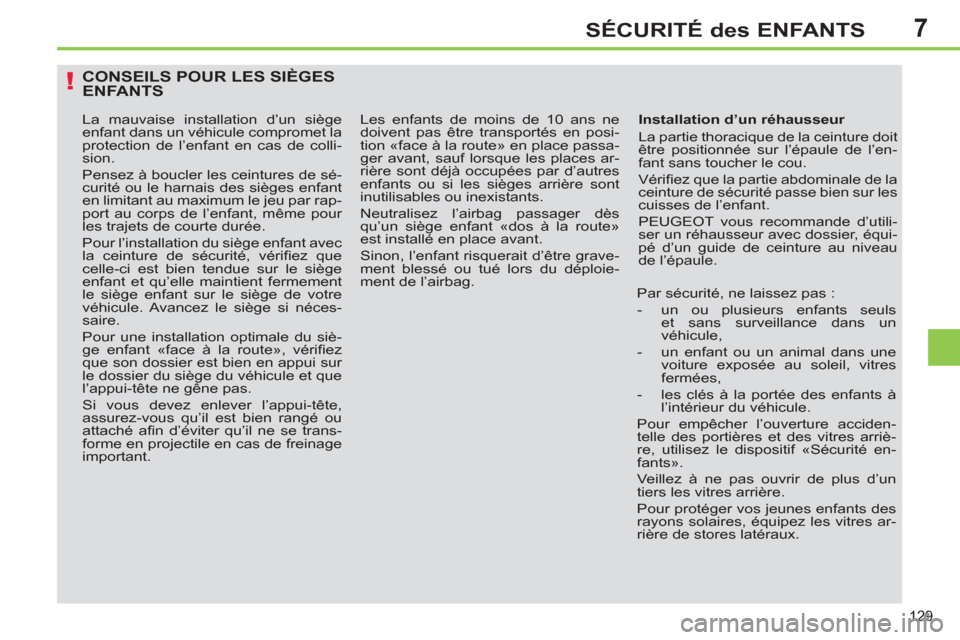 Peugeot 308 SW BL 2011 Manuel du propriétaire (in French) 7
!
129
SÉCURITÉ des ENFANTS
CONSEILS POUR LES SIÈGES ENFANTS
Installation d’un réhausseur
La partie thoracique de la ceinture doit
être positionnée sur l’épaule de l’en-
fant Peugeot 308 SW BL 2011 Manuel du propriétaire (in French) 7
!
129
SÉCURITÉ des ENFANTS
CONSEILS POUR LES SIÈGES ENFANTS
Installation d’un réhausseur
La partie thoracique de la ceinture doit
être positionnée sur l’épaule de l’en-
fant