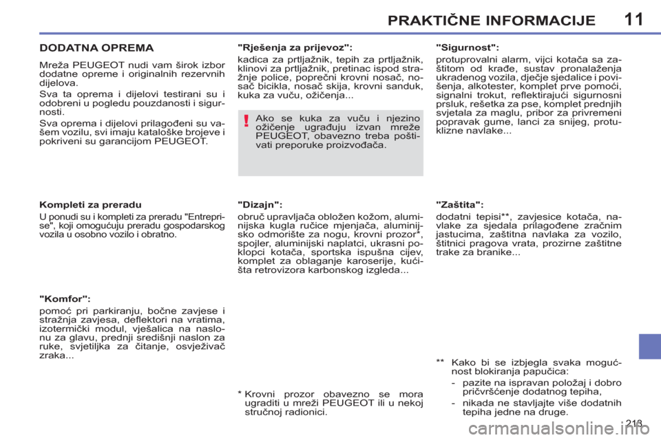 Peugeot 308 SW BL 2011  Vodič za korisnike (in Croatian) 11
!
213
PRAKTIČNE INFORMACIJE
 
 
"Zaštita": 
  dodatni tepisi ** , zavjesice kotača, na-
vlake za sjedala prilagođene zračnim 
jastucima, zaštitna navlaka za vozilo, 
štitnici pragova vrata, 