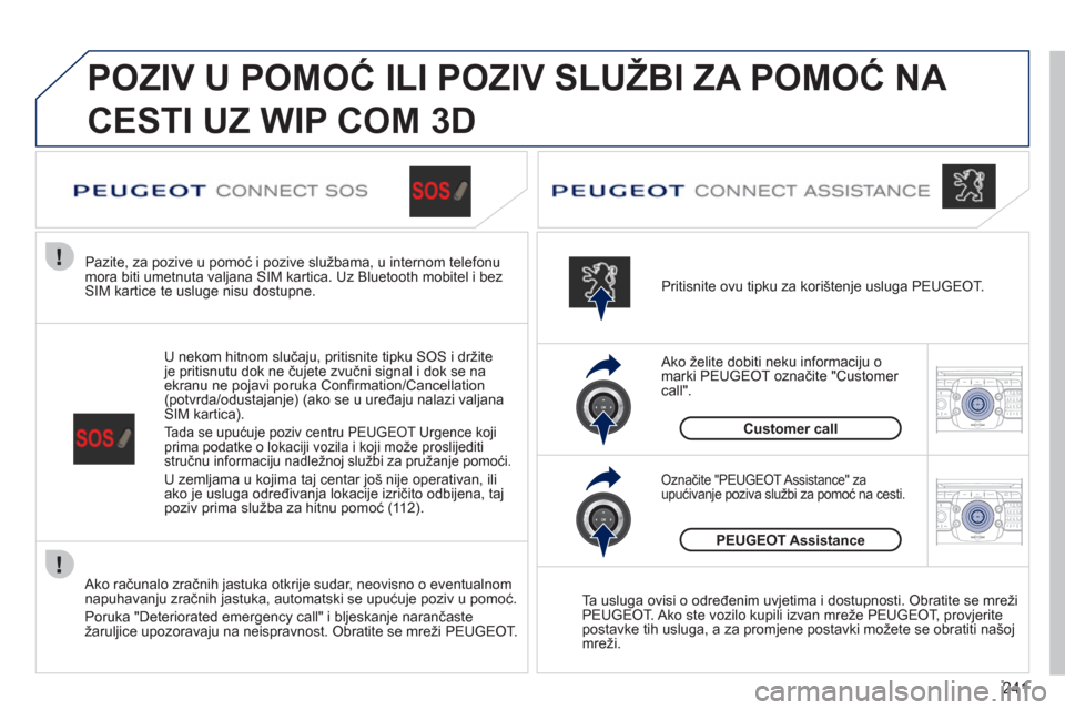 Peugeot 308 SW BL 2011 Vodič za korisnike (in Croatian) 241
2ABC3DEF5JKL4GHI6MNO8TUV7PQRS9WXYZ0*#
1RADIO MEDIANAV ESC TRAFFIC
SETUPADDR
BOOK
2ABC3DEF5JKL4GHI6MNO8TUV7PQRS9WXYZ0*#
1RADIO MEDIANAV ESC TRAFFIC
SETUPADDR
BOOK
POZIV U POMOĆ ILI POZIV SLUŽBI Peugeot 308 SW BL 2011 Vodič za korisnike (in Croatian) 241
2ABC3DEF5JKL4GHI6MNO8TUV7PQRS9WXYZ0*#
1RADIO MEDIANAV ESC TRAFFIC
SETUPADDR
BOOK
2ABC3DEF5JKL4GHI6MNO8TUV7PQRS9WXYZ0*#
1RADIO MEDIANAV ESC TRAFFIC
SETUPADDR
BOOK
POZIV U POMOĆ ILI POZIV SLUŽBI