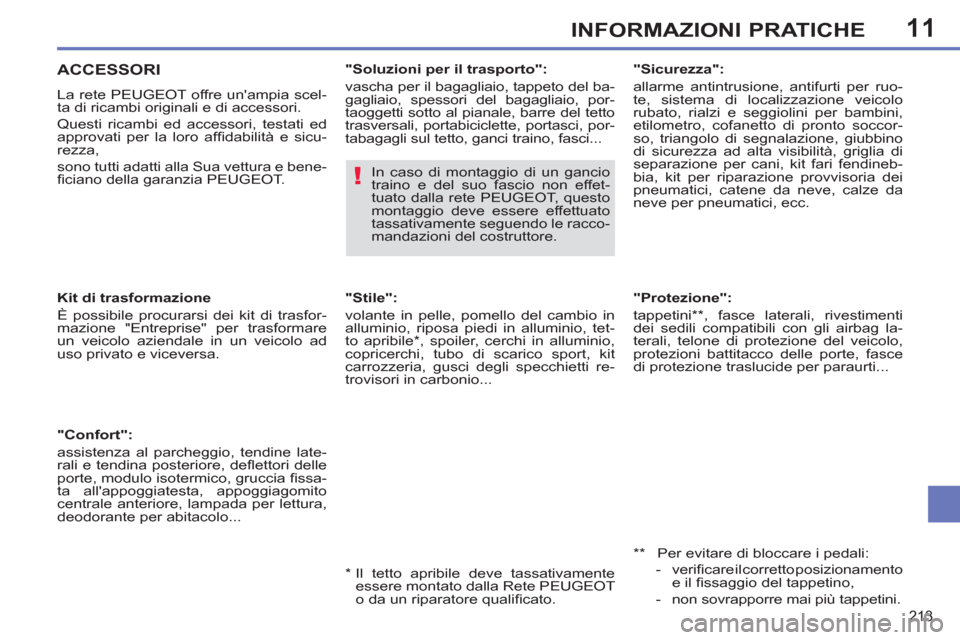 Peugeot 308 SW BL 2011  Manuale del proprietario (in Italian) 11
!
213
INFORMAZIONI PRATICHE
   
"Protezione": 
  tappetini ** , fasce laterali, rivestimenti 
dei sedili compatibili con gli airbag la-
terali, telone di protezione del veicolo, 
protezioni battita