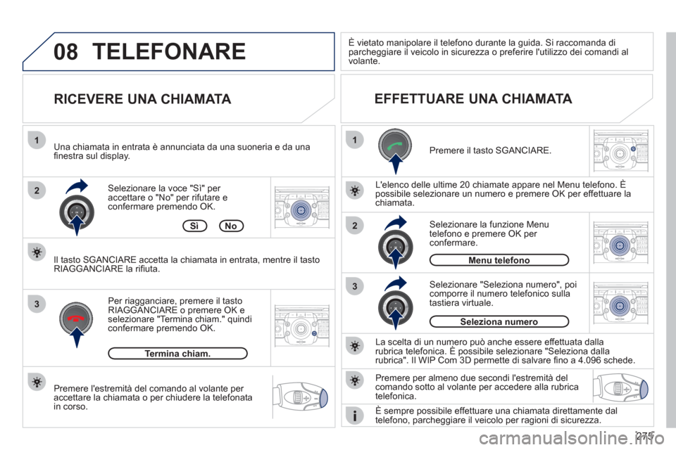 Peugeot 308 SW BL 2011  Manuale del proprietario (in Italian) 275
08
1
22ABC3DEF5JKL4GHI6MNO8TUV7PQRS9WXYZ0*#
1RADIO MEDIANAV ESC TRAFFIC
SETUPADDR
BOOK
2ABC3DEF5JKL4GHI6MNO8TUV7PQRS9WXYZ0*#
1RADIO MEDIANAV ESC TRAFFIC
SETUPADDR
BOOK
2ABC3DEF5JKL4GHI6MNO8TUV7PQR