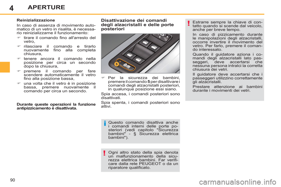 Peugeot 308 SW BL 2011 Manuale del proprietario (in Italian) 4
i
!
!
90
APERTURE
Questo comando disattiva anche
i comandi interni delle porte po-
steriori (vedi capitolo "Sicurezza
bambini" - § Sicurezza elettrica
bambini").
Ogni altro stato della spia Peugeot 308 SW BL 2011 Manuale del proprietario (in Italian) 4
i
!
!
90
APERTURE
Questo comando disattiva anche
i comandi interni delle porte po-
steriori (vedi capitolo "Sicurezza
bambini" - § Sicurezza elettrica
bambini").
Ogni altro stato della spia