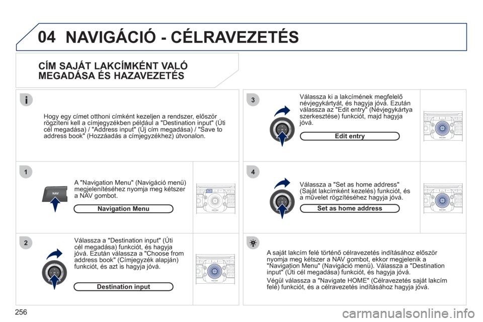 Peugeot 308 SW BL 2011  Kezelési útmutató (in Hungarian) 256
04
2ABC3DEF5JKL4GHI6MNO8TUV7PQRS9WXYZ0*#
1RADIO MEDIANAV ESC TRAFFIC
SETUPADDR
BOOK
1
2
3
4
2ABC3DEF5JKL4GHI6MNO8TUV7PQRS9WXYZ0*#
1RADIO MEDIANAV ESC TRAFFIC
SETUPADDR
BOOK
2ABC3DEF5JKL4GHI6MNO8TU