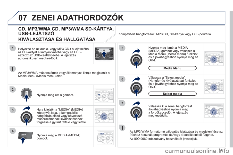 Peugeot 308 SW BL 2011  Kezelési útmutató (in Hungarian) 267
07
2ABC3DEF5JKL4GHI6MNO8TUV7PQRS9WXYZ0*#
1RADIO MEDIANAV ESC TRAFFIC
SETUPADDR
BOOK
1
4
5
6
2ABC3DEF5JKL4GHI6MNO8TUV7PQRS9WXYZ0*#
1RADIO MEDIANAV ESC TRAFFIC
SETUPADDR
BOOK
2ABC3DEF5JKL4GHI6MNO8TU