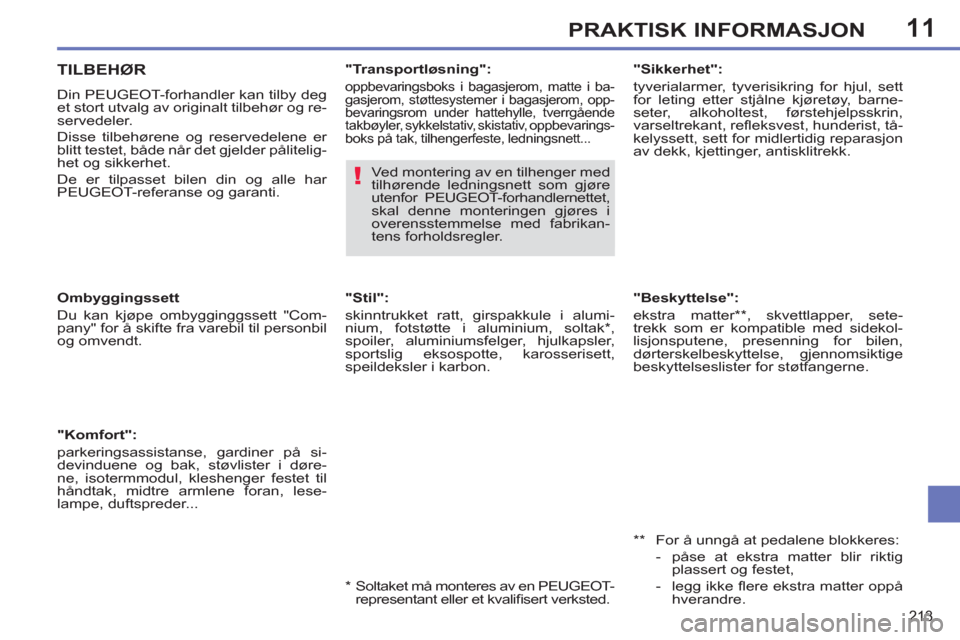 Peugeot 308 SW BL 2011  Brukerhåndbok (in Norwegian) 11
!
213
PRAKTISK INFORMASJON
   
"Beskyttelse": 
  ekstra matter ** , skvettlapper, sete-
trekk som er kompatible med sidekol-
lisjonsputene, presenning for bilen, 
dørterskelbeskyttelse, gjennomsik