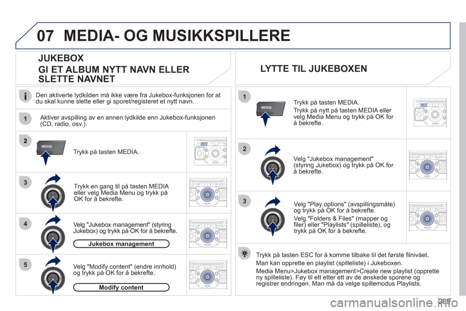 Peugeot 308 SW BL 2011  Brukerhåndbok (in Norwegian) 269
07
1
4
1
2
2ABC3DEF5JKL4GHI6MNO8TUV7PQRS9WXYZ0*#
1RADIO MEDIANAV ESC TRAFFIC
SETUPADDR
BOOK
3
2ABC3DEF5JKL4GHI6MNO8TUV7PQRS9WXYZ0*#
1RADIO MEDIANAV ESC TRAFFIC
SETUPADDR
BOOK
RADIONAV ESC TRAFFICM
