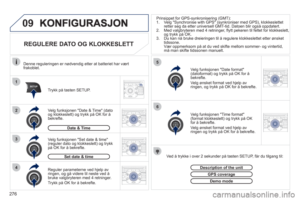 Peugeot 308 SW BL 2011  Brukerhåndbok (in Norwegian) 276
09
1
4
5
2ABC3DEF5JKL4GHI6MNO8TUV7PQRS9WXYZ0*#
1RADIO MEDIANAV ESC TRAFFIC
SETUPADDR
BOOK
3
2ABC3DEF5JKL4GHI6MNO8TUV7PQRS9WXYZ0*#
1RADIO MEDIANAV ESC TRAFFIC
SETUPADDR
BOOK
2ABC3DEF5JKL4GHI6MNO8TU