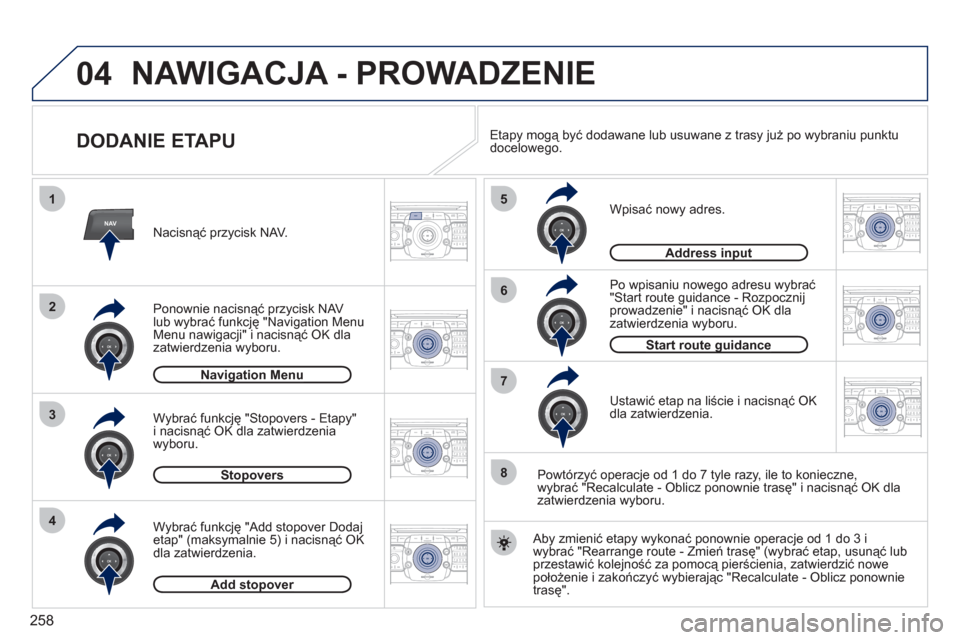 Peugeot 308 SW BL 2011  Instrukcja Obsługi (in Polish) 258
04
2ABC3DEF5JKL4GHI6MNO8TUV7PQRS9WXYZ0*#
1RADIO MEDIANAVESC TRAFFIC
SETUPADDR
BOOK
2ABC3DEF5JKL4GHI6MNO8TUV7PQRS9WXYZ0*#
1RADIO MEDIANAV ESC TRAFFIC
SETUPADDR
BOOK
NAV
1
3
4
5
6
7
2ABC3DEF5JKL4GHI