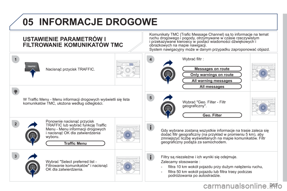 Peugeot 308 SW BL 2011  Instrukcja Obsługi (in Polish) 263
05
2ABC3DEF5JKL4GHI6MNO8TUV7PQRS9WXYZ0*#
1RADIO MEDIANAV ESCTRAFFIC
SETUPADDR
BOOK
2ABC3DEF5JKL4GHI6MNO8TUV7PQRS9WXYZ0*#
1RADIO MEDIANAV ESC TRAFFIC
SETUPADDR
BOOK
TRAFFIC
1
3
4
5
2ABC3DEF5JKL4GHI