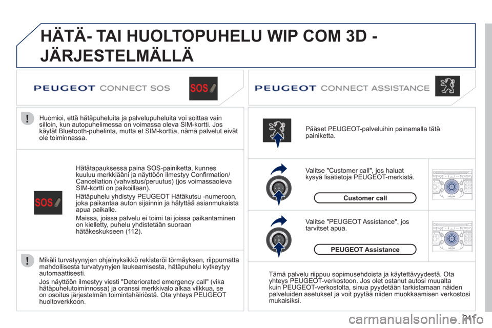 Peugeot 308 SW BL 2011 Omistajan käsikirja (in Finnish) 241
2ABC3DEF5JKL4GHI6MNO8TUV7PQRS9WXYZ0*#
1RADIO MEDIANAV ESC TRAFFIC
SETUPADDR
BOOK
2ABC3DEF5JKL4GHI6MNO8TUV7PQRS9WXYZ0*#
1RADIO MEDIANAV ESC TRAFFIC
SETUPADDR
BOOK
HÄTÄ- TAI HUOLTOPUHELU WIP COM Peugeot 308 SW BL 2011 Omistajan käsikirja (in Finnish) 241
2ABC3DEF5JKL4GHI6MNO8TUV7PQRS9WXYZ0*#
1RADIO MEDIANAV ESC TRAFFIC
SETUPADDR
BOOK
2ABC3DEF5JKL4GHI6MNO8TUV7PQRS9WXYZ0*#
1RADIO MEDIANAV ESC TRAFFIC
SETUPADDR
BOOK
HÄTÄ- TAI HUOLTOPUHELU WIP COM