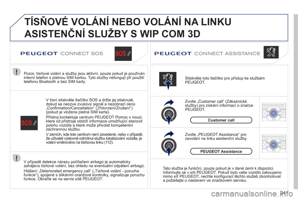 Peugeot 308 SW BL 2011 Návod k obsluze (in Czech) 241
2ABC3DEF5JKL4GHI6MNO8TUV7PQRS9WXYZ0*#
1RADIO MEDIANAV ESC TRAFFIC
SETUPADDR
BOOK
2ABC3DEF5JKL4GHI6MNO8TUV7PQRS9WXYZ0*#
1RADIO MEDIANAV ESC TRAFFIC
SETUPADDR
BOOK
TÍSŇOVÉ VOLÁNÍ NEBO VOLÁN Peugeot 308 SW BL 2011 Návod k obsluze (in Czech) 241
2ABC3DEF5JKL4GHI6MNO8TUV7PQRS9WXYZ0*#
1RADIO MEDIANAV ESC TRAFFIC
SETUPADDR
BOOK
2ABC3DEF5JKL4GHI6MNO8TUV7PQRS9WXYZ0*#
1RADIO MEDIANAV ESC TRAFFIC
SETUPADDR
BOOK
TÍSŇOVÉ VOLÁNÍ NEBO VOLÁN
