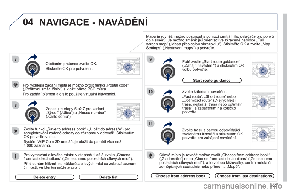 Peugeot 308 SW BL 2011  Návod k obsluze (in Czech) 255
04
2ABC3DEF5JKL4GHI6MNO8TUV7PQRS9WXYZ0*#
1RADIO MEDIANAV ESC TRAFFIC
SETUPADDR
BOOK7
8
9
10
11
2ABC3DEF5JKL4GHI6MNO8TUV7PQRS9WXYZ0*#
1RADIO MEDIANAV ESC TRAFFIC
SETUPADDR
BOOK
2ABC3DEF5JKL4GHI6MNO
