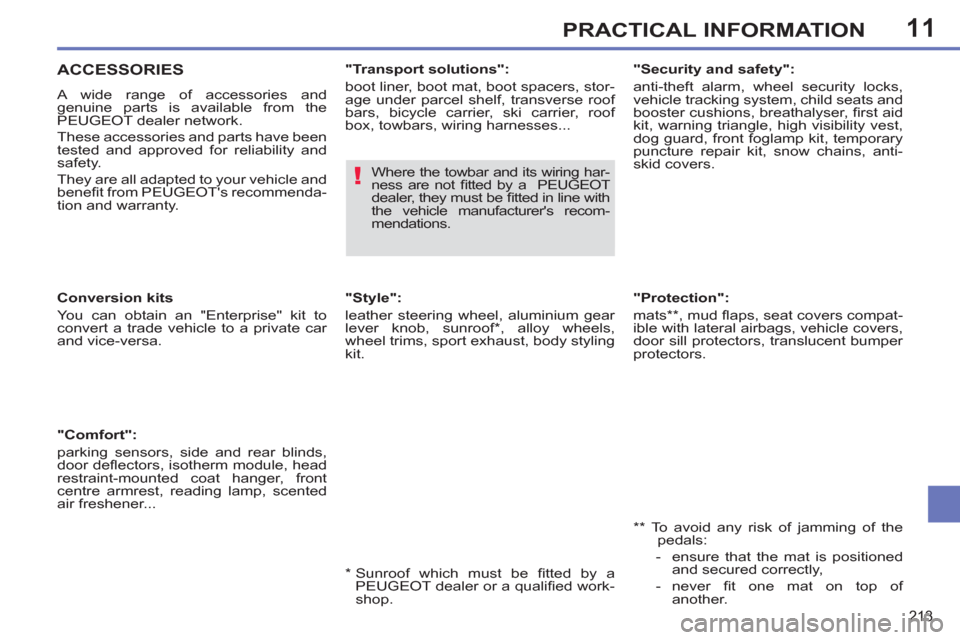 Peugeot 308 SW BL 2011  Owners Manual - RHD (UK, Australia) 11
!
213
PRACTICAL INFORMATION
   
"Protection": 
  mats ** , mud ﬂ aps, seat covers compat-
ible with lateral airbags, vehicle covers, 
door sill protectors, translucent bumper 
protectors.  
   
*