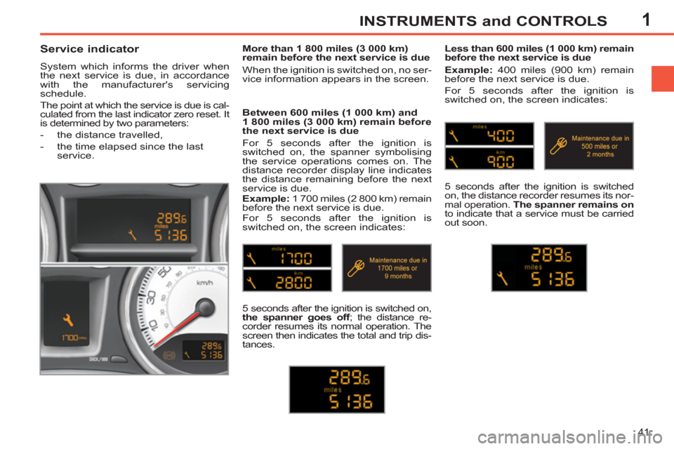 Peugeot 308 SW BL 2011 - RHD (UK, Australia) Service Manual 1
41
INSTRUMENTS and CONTROLS
Service indicator
System which informs the driver when
the next service is due, in accordance
with the manufacturers servicing
schedule.
The point Peugeot 308 SW BL 2011 - RHD (UK, Australia) Service Manual 1
41
INSTRUMENTS and CONTROLS
Service indicator
System which informs the driver when
the next service is due, in accordance
with the manufacturers servicing
schedule.
The point