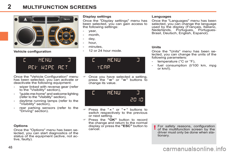 Peugeot 308 SW BL 2011 - RHD (UK, Australia) Service Manual 2
!
48
MULTIFUNCTION SCREENS
For safety reasons, confi guration
of the multifunction screen by the
driver must only be done when sta-
tionary.
Display settings
Once the "Display settin Peugeot 308 SW BL 2011 - RHD (UK, Australia) Service Manual 2
!
48
MULTIFUNCTION SCREENS
For safety reasons, confi guration
of the multifunction screen by the
driver must only be done when sta-
tionary.
Display settings
Once the "Display settin
