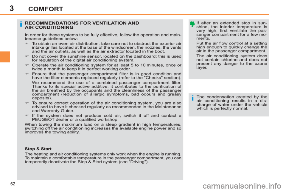 Peugeot 308 SW BL 2011 - RHD (UK, Australia) Repair Manual 3
i
i
62
COMFORT
If after an extended stop in sun-
shine, the interior temperature is
very high, fi rst ventilate the pas-
senger compartment for a few mo-
ments.
Put the air fl ow control at Peugeot 308 SW BL 2011 - RHD (UK, Australia) Repair Manual 3
i
i
62
COMFORT
If after an extended stop in sun-
shine, the interior temperature is
very high, fi rst ventilate the pas-
senger compartment for a few mo-
ments.
Put the air fl ow control at