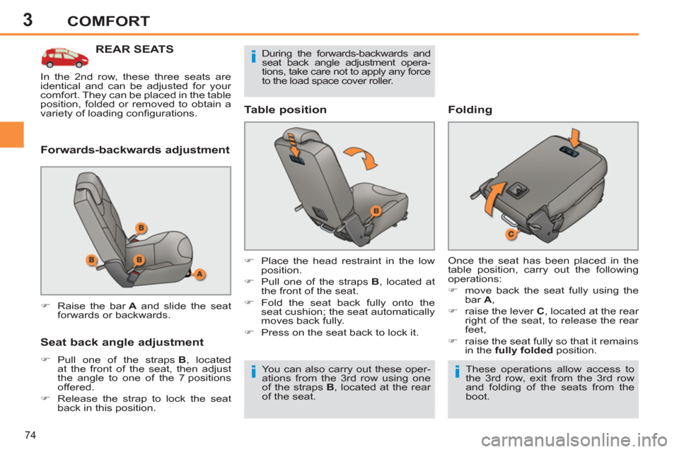 Peugeot 308 SW BL 2011   - RHD (UK, Australia) Manual PDF 3
i
ii
74
COMFORT
   
 
 
 
 
 
 
 
 
 
 
 
 
 
REAR SEATS 
 
 
Forwards-backwards adjustment 
   
Seat back angle adjustment 
 
 
 
�) 
 Pull one of the straps  B 
, located 
at the front of the seat