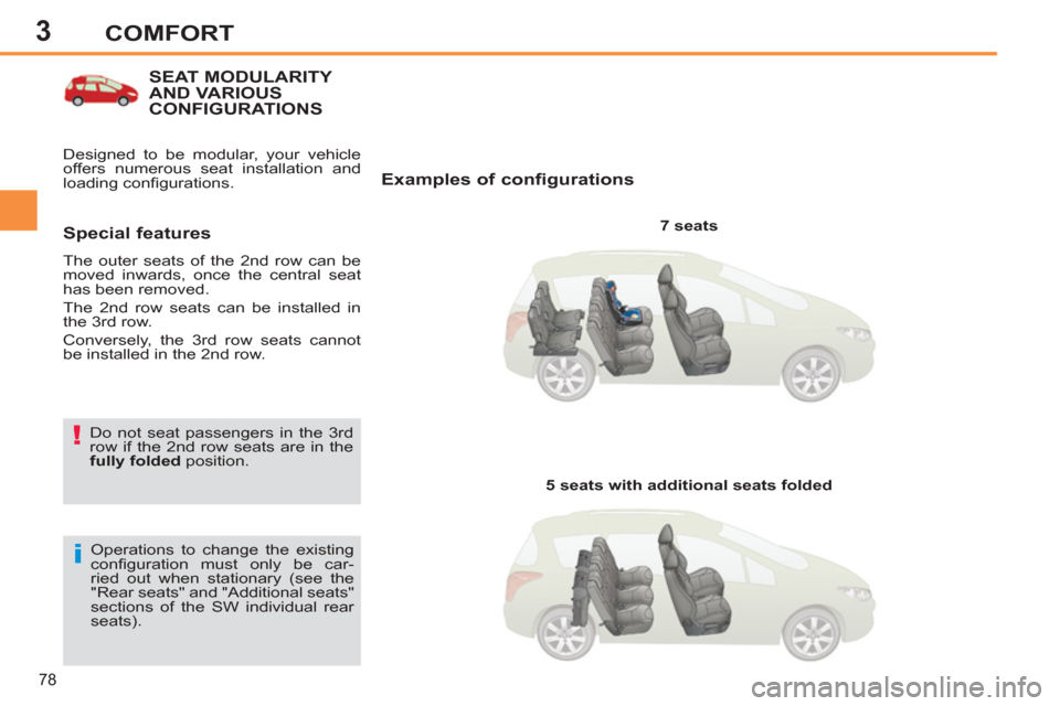 Peugeot 308 SW BL 2011   - RHD (UK, Australia) Manual PDF 3
!
i
78
COMFORT
   
 
 
 
 
 
 
 
 
 
 
 
 
 
SEAT MODULARITY 
AND VARIOUS 
CONFIGURATIONS 
   
Examples of configurations 
 
 
7 seats  
  Operations to change the existing 
conﬁ guration must onl