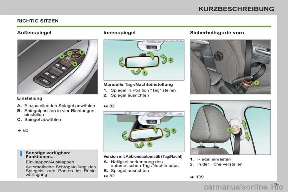 Peugeot 308 SW BL 2011  Betriebsanleitung (in German) i
13
KURZBESCHREIBUNG
  RICHTIG SITZEN 
 
 
Außenspiegel 
 
 
Einstellung  
   
Sonstige verfügbare 
Funktionen... 
  Einklappen/Ausklappen 
  Automatische Schrägstellung des 
Spiegels zum Parken i