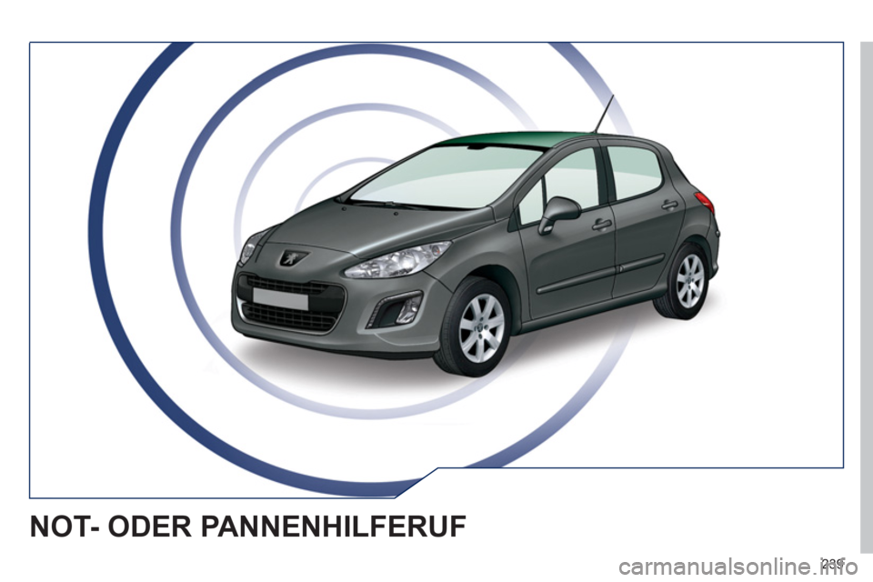 Peugeot 308 SW BL 2011 Betriebsanleitung (in German) 239
NOT- ODER PANNENHILFERUF Peugeot 308 SW BL 2011 Betriebsanleitung (in German) 239
NOT- ODER PANNENHILFERUF