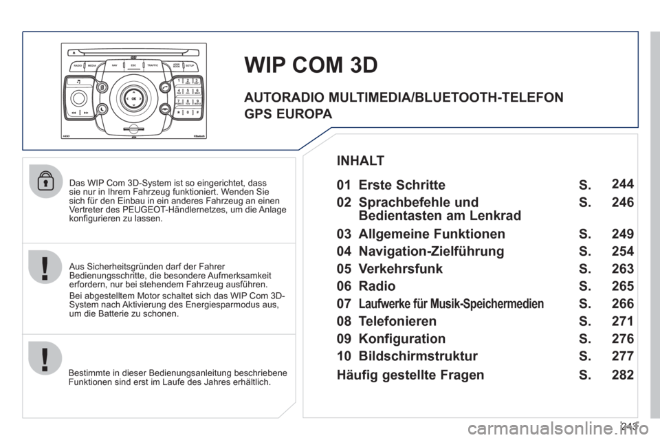 Peugeot 308 SW BL 2011 Betriebsanleitung (in German) 243
2ABC3DEF5JKL4GHI6MNO8TUV7PQRS9WXYZ0*#
1
RADIO MEDIANAV ESC TRAFFIC
SETUPADDR
BOOK
Das WIP Com 3D-System ist so eingerichtet, dass
sie nur in Ihrem Fahrzeug funktioniert. Wenden Sie
sich für Peugeot 308 SW BL 2011 Betriebsanleitung (in German) 243
2ABC3DEF5JKL4GHI6MNO8TUV7PQRS9WXYZ0*#
1
RADIO MEDIANAV ESC TRAFFIC
SETUPADDR
BOOK
Das WIP Com 3D-System ist so eingerichtet, dass
sie nur in Ihrem Fahrzeug funktioniert. Wenden Sie
sich für