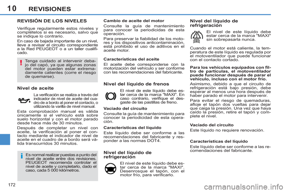 Peugeot 308 SW BL 2011  Manual del propietario (in Spanish) 10
!
i
172
REVISIONES
   
 
 
 
 
 
 
 
 
 
 
 
 
 
 
 
 
 
 
 
 
 
 
 
 
 
 
 
 
 
 
 
 
 
 
 
 
REVISIÓN DE LOS NIVELES 
 
Veriﬁ que regularmente estos niveles y 
complételos si es necesario, sa