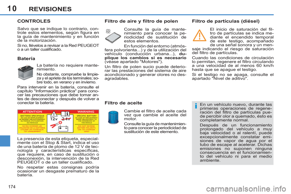 Peugeot 308 SW BL 2011  Manual del propietario (in Spanish) 10
i
174
REVISIONES
   
 
 
 
 
 
 
 
 
 
 
 
 
 
 
 
 
 
 
 
 
 
 
 
 
 
 
 
 
CONTROLES 
 
Salvo que se indique lo contrario, con-
trole estos elementos, según ﬁ gura  en 
la guía de mantenimien