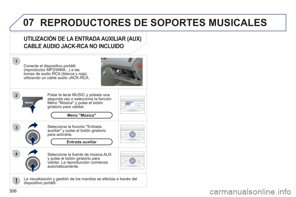 Peugeot 308 SW BL 2011 Manual del propietario (in Spanish) 306
07
43 1
2
REPRODUCTORES DE SOPORTES MUSICALES
Conecte el dispositivo portátil
(reproductor MP3/WMA...) a las
tomas de audio RCA (blanca y roja),
utilizando un cable audio JACK-RCA.
Peugeot 308 SW BL 2011 Manual del propietario (in Spanish) 306
07
43 1
2
REPRODUCTORES DE SOPORTES MUSICALES
Conecte el dispositivo portátil
(reproductor MP3/WMA...) a las
tomas de audio RCA (blanca y roja),
utilizando un cable audio JACK-RCA.
