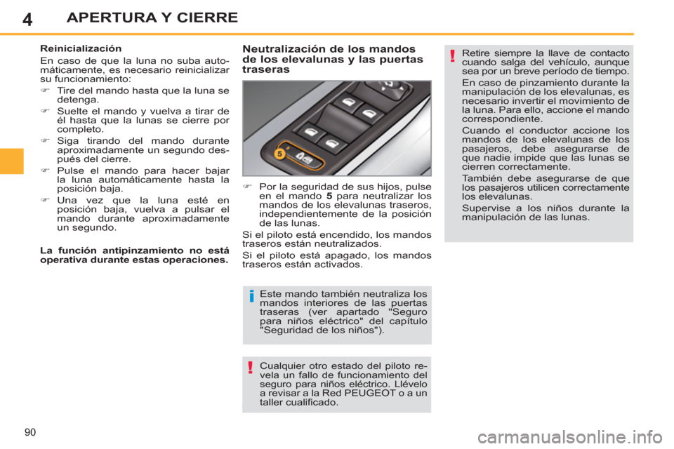 Peugeot 308 SW BL 2011 Manual del propietario (in Spanish) 4
i
!
!
90
APERTURA Y CIERRE
Este mando también neutraliza los
mandos interiores de las puertas
traseras (ver apartado "Seguro
para niños eléctrico" del capítulo
"Seguridad de los niños"). Peugeot 308 SW BL 2011 Manual del propietario (in Spanish) 4
i
!
!
90
APERTURA Y CIERRE
Este mando también neutraliza los
mandos interiores de las puertas
traseras (ver apartado "Seguro
para niños eléctrico" del capítulo
"Seguridad de los niños").