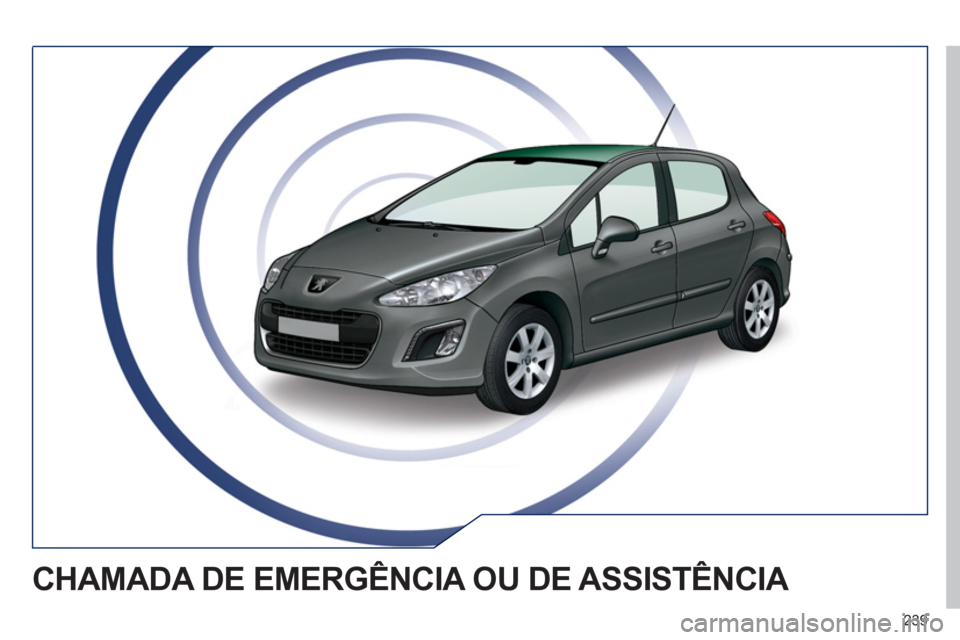 Peugeot 308 SW BL 2011  Manual do proprietário (in Portuguese) 239
  CHAMADA DE EMERGÊNCIA OU DE ASSISTÊNCIA  