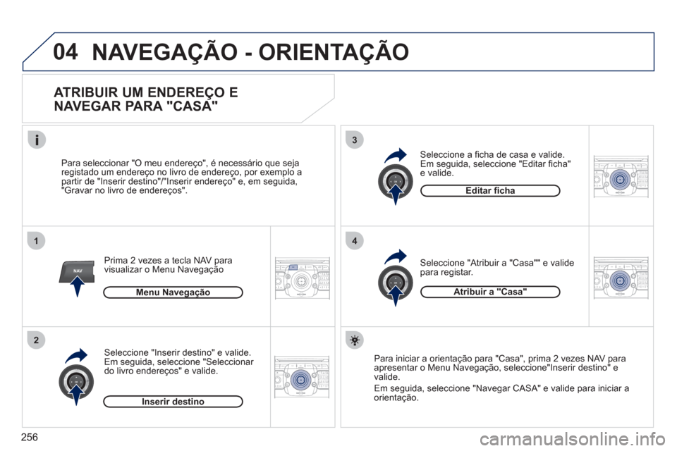 Peugeot 308 SW BL 2011  Manual do proprietário (in Portuguese) 256
04
2ABC3DEF5JKL4GHI6MNO8TUV7PQRS9WXYZ0*#
1RADIO MEDIANAV ESC TRAFFIC
SETUPADDR
BOOK
1
2
3
4
2ABC3DEF5JKL4GHI6MNO8TUV7PQRS9WXYZ0*#
1RADIO MEDIANAV ESC TRAFFIC
SETUPADDR
BOOK
2ABC3DEF5JKL4GHI6MNO8TU