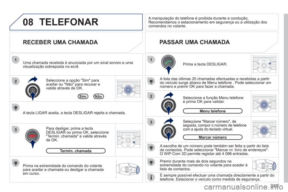 Peugeot 308 SW BL 2011  Manual do proprietário (in Portuguese) 275
08
1
22ABC3DEF5JKL4GHI6MNO8TUV7PQRS9WXYZ0*#
1RADIO MEDIANAV ESC TRAFFIC
SETUPADDR
BOOK
2ABC3DEF5JKL4GHI6MNO8TUV7PQRS9WXYZ0*#
1RADIO MEDIANAV ESC TRAFFIC
SETUPADDR
BOOK
2ABC3DEF5JKL4GHI6MNO8TUV7PQR