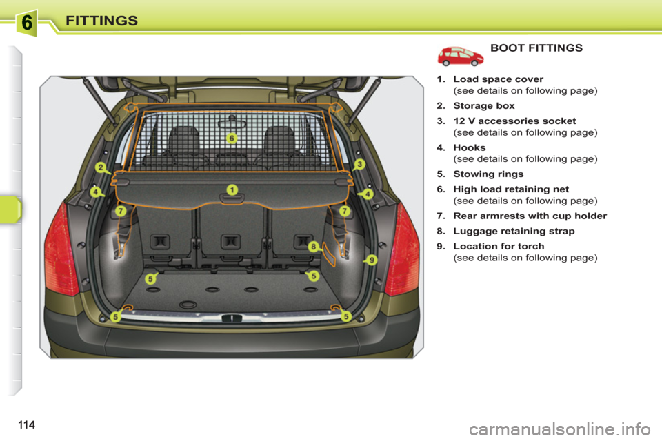 Peugeot 308 SW BL 2010.5  Owners Manual - RHD (UK. Australia) FITTINGS
BOOT FITTINGS
   
 
1. 
  Load space cover 
 
 
  (see details on following page) 
   
2. 
  Storage box 
 
   
3. 
  12 V accessories socket 
 
 
  (see details on following page) 
   
4. 
 