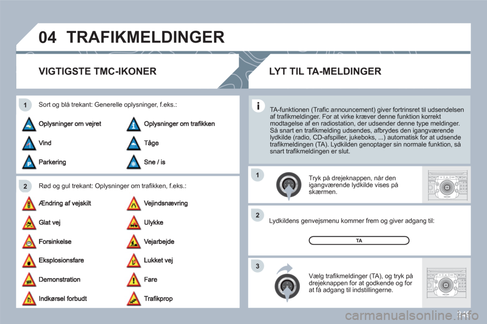 Peugeot 308 SW BL 2010.5 Instruktionsbog (in Danish) 249
04
2 1
3 2 1
2ABC3DEF5JKL4GHI6MNO8TUV7PQRS9WXYZ0*#
1RADIOMEDIANAVESCTRAFFICSETUPADDRBOOK
2ABC3DEF5JKL4GHI6MNO8TUV7PQRS9WXYZ0*#
1RADIOMEDIANAVESCTRAFFICSETUPADDRBOOK
TRAFIKMELDINGER
VIG Peugeot 308 SW BL 2010.5 Instruktionsbog (in Danish) 249
04
2 1
3 2 1
2ABC3DEF5JKL4GHI6MNO8TUV7PQRS9WXYZ0*#
1RADIOMEDIANAVESCTRAFFICSETUPADDRBOOK
2ABC3DEF5JKL4GHI6MNO8TUV7PQRS9WXYZ0*#
1RADIOMEDIANAVESCTRAFFICSETUPADDRBOOK
TRAFIKMELDINGER
VIG