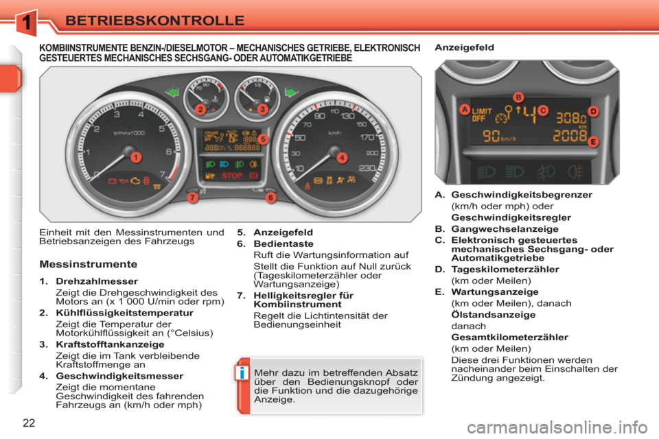 Peugeot 308 SW BL 2010.5  Betriebsanleitung (in German) i
22
BETRIEBSKONTROLLE
KOMBIINSTRUMENTE BENZIN-/DIESELMOTOR – MECHANISCHES GETRIEBE, ELEKTRONISCHGESTEUERTES MECHANISCHES SECHSGANG- ODER AUTOMATIKGETRIEBE
  Einheit mit den Messinstrumenten und 
Be