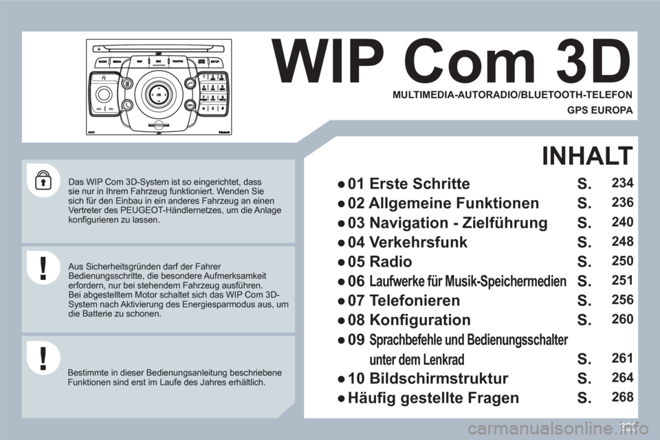 Peugeot 308 SW BL 2010.5 Betriebsanleitung (in German) 233
2ABC3DEF5JKL4GHI6MNO8TUV7PQRS9WXYZ0*#
1
RADIOMEDIANAVESCTRAFFICSETUPADDRBOOK
Das WIP Com 3D-System ist so eingerichtet, dass sie nur in Ihrem Fahrzeug funktioniert. Wenden Siesich f Peugeot 308 SW BL 2010.5 Betriebsanleitung (in German) 233
2ABC3DEF5JKL4GHI6MNO8TUV7PQRS9WXYZ0*#
1
RADIOMEDIANAVESCTRAFFICSETUPADDRBOOK
Das WIP Com 3D-System ist so eingerichtet, dass sie nur in Ihrem Fahrzeug funktioniert. Wenden Siesich f