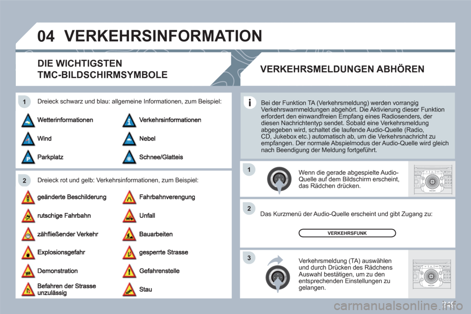 Peugeot 308 SW BL 2010.5 Betriebsanleitung (in German) 249
04
2 1
3 2 1
2ABC3DEF5JKL4GHI6MNO8TUV7PQRS9WXYZ0*#
1RADIOMEDIANAVESCTRAFFICSETUPADDRBOOK
2ABC3DEF5JKL4GHI6MNO8TUV7PQRS9WXYZ0*#
1RADIOMEDIANAVESCTRAFFICSETUPADDRBOOK
VERKEHRSINFORMATION
DIE WICHTI Peugeot 308 SW BL 2010.5 Betriebsanleitung (in German) 249
04
2 1
3 2 1
2ABC3DEF5JKL4GHI6MNO8TUV7PQRS9WXYZ0*#
1RADIOMEDIANAVESCTRAFFICSETUPADDRBOOK
2ABC3DEF5JKL4GHI6MNO8TUV7PQRS9WXYZ0*#
1RADIOMEDIANAVESCTRAFFICSETUPADDRBOOK
VERKEHRSINFORMATION
DIE WICHTI