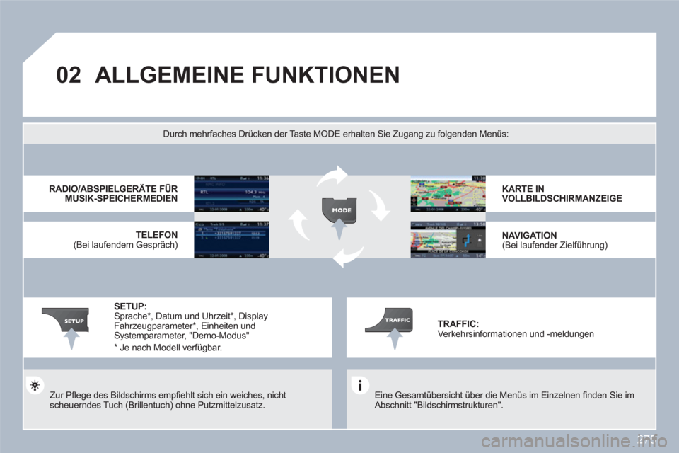 Peugeot 308 SW BL 2010.5  Betriebsanleitung (in German) 275
02ALLGEMEINE FUNKTIONEN
   
Eine Gesamtübersicht über die Menüs im Einzelnen ﬁ nden Sie imAbschnitt "Bildschirmstrukturen".  
 
Durch mehrfaches Dr¸cken der Taste MODE erhalten Sie Zugang zu