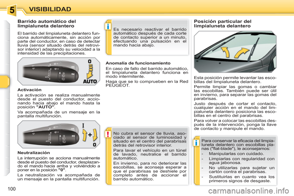 Peugeot 308 SW BL 2010.5 Manual del propietario (in Spanish) !
i
i
100
VISIBILIDAD
Posición particular del
limpialuneta delantero
Barrido automático del
limpialuneta delantero
El barrido del limpialuneta delan Peugeot 308 SW BL 2010.5 Manual del propietario (in Spanish) !
i
i
100
VISIBILIDAD
Posición particular del
limpialuneta delantero
Barrido automático del
limpialuneta delantero
El barrido del limpialuneta delan