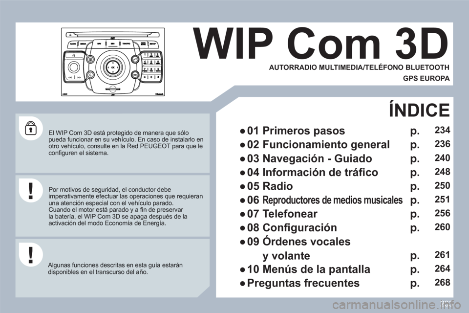 Peugeot 308 SW BL 2010.5  Manual del propietario (in Spanish) 233
2ABC3DEF5JKL4GHI6MNO8TUV7PQRS9WXYZ0*#
1
RADIOMEDIANAVESCTRAFFICSETUPADDRBOOK
   
El WIP Com 3D est