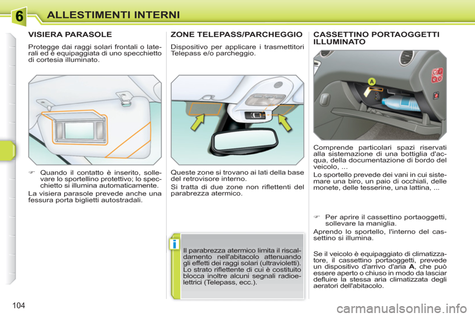 Peugeot 308 SW BL 2010.5 Manuale del proprietario (in Italian) i
104
ALLESTIMENTI INTERNI
CASSETTINO PORTAOGGETTIILLUMINATO
Comprende particolari spazi riservati
alla sistemazione di una bottiglia dac-
qua, della documentazione di bordo del
veicolo, ...
Peugeot 308 SW BL 2010.5 Manuale del proprietario (in Italian) i
104
ALLESTIMENTI INTERNI
CASSETTINO PORTAOGGETTIILLUMINATO
Comprende particolari spazi riservati
alla sistemazione di una bottiglia dac-
qua, della documentazione di bordo del
veicolo, ...