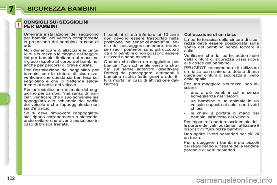Peugeot 308 SW BL 2010.5 Manuale del proprietario (in Italian) !
122
SICUREZZA BAMBINI
Collocazione di un rialzo
La parte toracica della cintura di sicu-
rezza deve essere posizionata sulla
spalla del bambino senza toccare il
collo.
Ve r ifi care che Peugeot 308 SW BL 2010.5 Manuale del proprietario (in Italian) !
122
SICUREZZA BAMBINI
Collocazione di un rialzo
La parte toracica della cintura di sicu-
rezza deve essere posizionata sulla
spalla del bambino senza toccare il
collo.
Ve r ifi care che