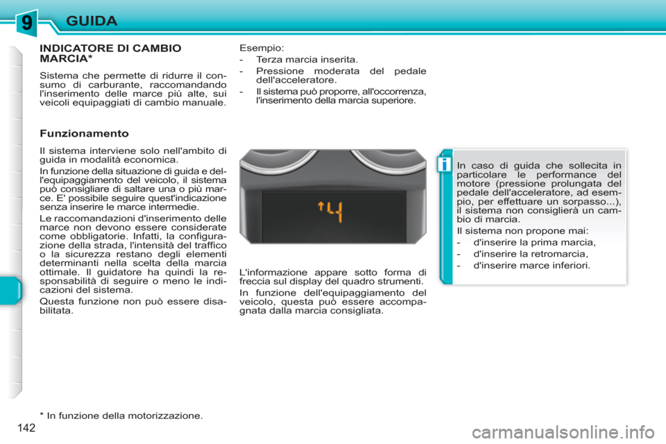 Peugeot 308 SW BL 2010.5 Manuale del proprietario (in Italian) i
142
GUIDA
INDICATORE DI CAMBIO MARCIA *
Sistema che permette di ridurre il con-
sumo di carburante, raccomandando
linserimento delle marce più alte, sui
veicoli equipaggiati di cambio manuale. Peugeot 308 SW BL 2010.5 Manuale del proprietario (in Italian) i
142
GUIDA
INDICATORE DI CAMBIO MARCIA *
Sistema che permette di ridurre il con-
sumo di carburante, raccomandando
linserimento delle marce più alte, sui
veicoli equipaggiati di cambio manuale.
