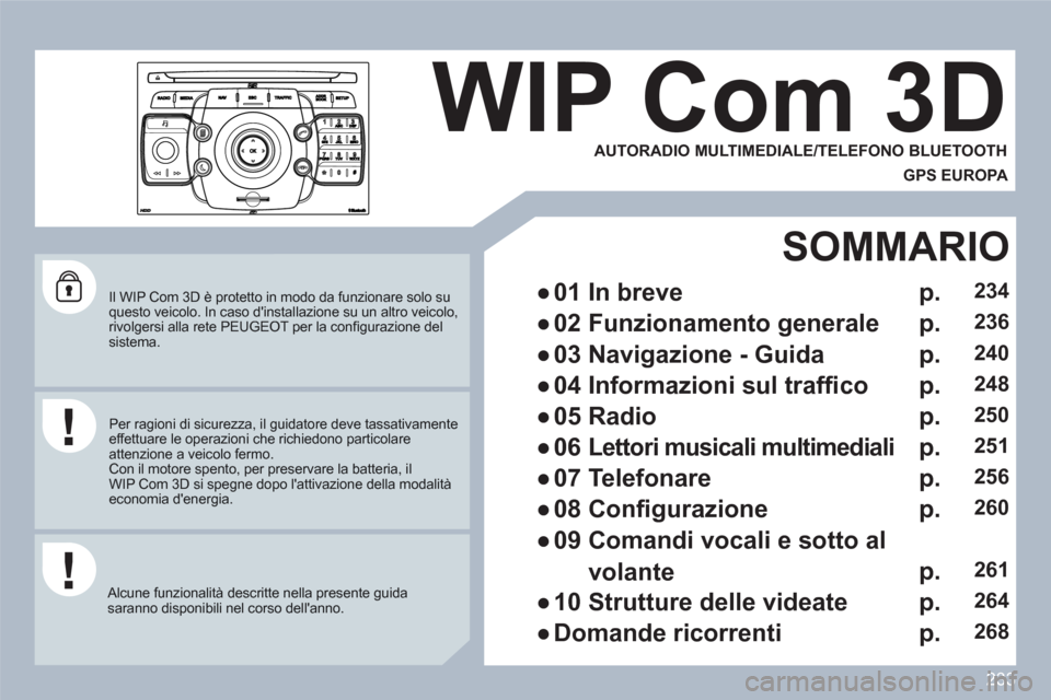 Peugeot 308 SW BL 2010.5  Manuale del proprietario (in Italian) 233
2ABC3DEF5JKL4GHI6MNO8TUV7PQRS9WXYZ0*#
1
RADIOMEDIANAVESCTRAFFICSETUPADDRBOOK
   
Il WIP Com 3D 